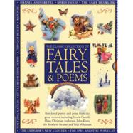 Classic Collection of Fairy Tales & Poems Best-loved poetry and prose from the great writers, including Hans Christian Andersen, John Keats, Lewis Carroll, the Brothers Grimm and Walt Whitman by Baxter, Nicola; Shuttleworth, Cathie, 9781843229728