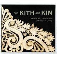 For Kith and Kin : The Folk Art Collection at the Art Institute of Chicago by Judith A. Barter and Monica Obniski, 9780300179729