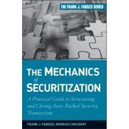 The Mechanics of Securitization A Practical Guide to Structuring and Closing Asset-Backed Security Transactions by Baig, Suleman; Choudhry, Moorad; Masek, Oldrich, 9780470609729