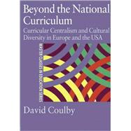 Beyond the National Curriculum: Curricular Centralism and Cultural Diversity in Europe and the USA by Coulby; DAVID, 9780750709729