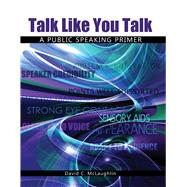 Talk Like You Talk: A Public Speaking Primer by MCLAUGHLIN, DAVID C, 9780757599729