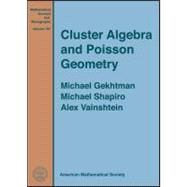 Cluster Algebra and Poisson Geometry by Gekhtman, Michael; Shapiro, Michael; Vainshtein, Alek, 9780821849729