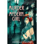 Murder for the Modern Girl by Kulper, Kendall, 9780823449729