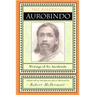 The Essential Aurobindo by Ghose, Aurobindo; McDermott, Robert A.; McDermott, Robert A., 9780970109729