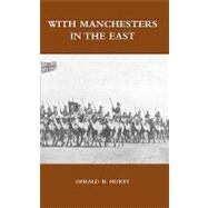 With Manchesters in the East by Hurst, Gerald B., 9781847349729