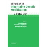 The Ethics of Inheritable Genetic Modification: A Dividing Line? by Edited by John Rasko , Gabrielle O'Sullivan , Rachel Ankeny, 9780521529730