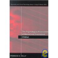 The Psychological Assessment of Abused and Traumatized Children by Kelly; Francis D., 9780805829730