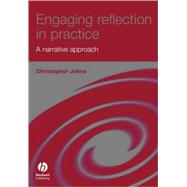 Engaging Reflection in Practice A Narrative Approach by Johns, Christopher, 9781405149730