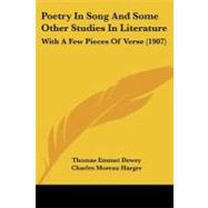Poetry in Song and Some Other Studies in Literature : With A Few Pieces of Verse (1907) by Dewey, Thomas Emmet; Harger, Charles Moreau (CON), 9781437069730