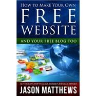 How to Make Your Own Free Website by Matthews, Jason, 9781456329730