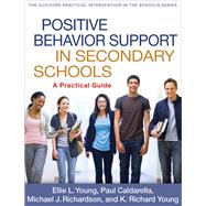 Positive Behavior Support in Secondary Schools A Practical Guide by Young, Ellie L.; Caldarella, Paul; Richardson, Michael J.; Young, K. Richard, 9781609189730