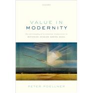 Value in Modernity The Philosophy of Existential Modernism in Nietzsche, Scheler, Sartre, Musil by Poellner, Peter, 9780192849731