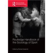 Routledge Handbook of the Sociology of Sport by Giulianotti; Richard, 9780415829731