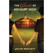 The Ghosts of Ashbury High by Moriarty, Jaclyn, 9780545069731