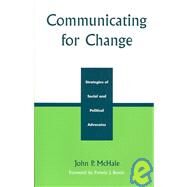 Communicating for Change Strategies of Social and Political Advocates by McHale, John P., 9780742529731