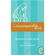 The Incomparable Atuk by RICHLER, MORDECAIGZOWSKI, PETER, 9780771099731