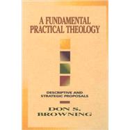 A Fundamental Practical Theology by Browning, Don, 9780800629731