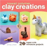 Kawaii Polymer Clay Creations by Chen, Emily, 9781440239731