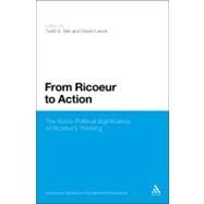 From Ricoeur to Action The Socio-Political Significance of Ricoeur's Thinking by Mei, Todd S.; Lewin, David, 9781441159731