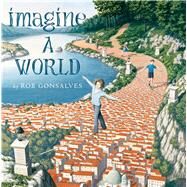 Imagine a World by Gonsalves, Rob; Gonsalves, Rob, 9781481449731