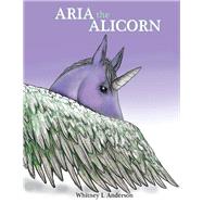 Aria The Alicorn by Anderson, Whitney, 9781667809731