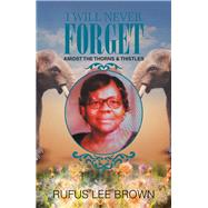 I Will Never Forget by Brown, Rufus Lee, 9781984539731