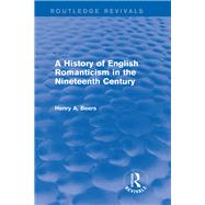 A History of English Romanticism in the Nineteenth Century (Routledge Revivals) by Beers; Henry A., 9780415749732