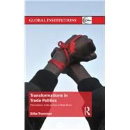 Transformations in Trade Politics: Participatory Trade Politics in West Africa by Trommer; Silke, 9780415819732