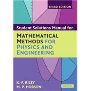 Student Solution Manual for Mathematical Methods for Physics and Engineering Third Edition by K. F. Riley , M. P. Hobson, 9780521679732