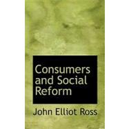 Consumers and Social Reform by Ross, John Elliot, 9780554729732