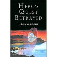 Hero's Quest Betrayed by Schumacher, P. J., 9780738899732