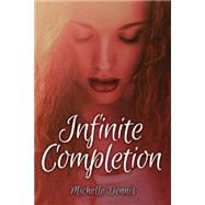 Infinite Completion by Dennis, Michelle, 9781507579732