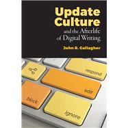 Update Culture and the Afterlife of Digital Writing by Gallagher, John R., 9781607329732