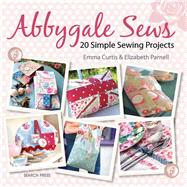 Abbygale Sews 20 Simple Sewing Projects by Curtis, Emma; Parnell, Elizabeth, 9781844489732