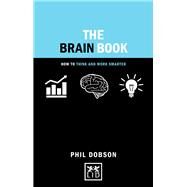 The Brain Book How to Think and Work Smarter by Dobson, Phil, 9781910649732