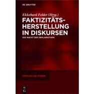 Faktizittsherstellung in Diskursen/ Creating Facticity in Discourses by Felder, Ekkehard, 9783110289732