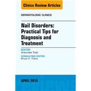 Nail Disorders: Practical Tips for Diagnosis and Treatment by Tosti, Antonella, 9780323359733