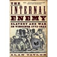 The Internal Enemy Slavery and War in Virginia, 1772-1832 by Taylor, Alan, 9780393349733