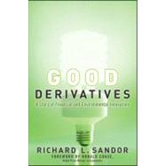 Good Derivatives A Story of Financial and Environmental Innovation by Sandor, Richard L; Coase, Ronald, 9780470949733