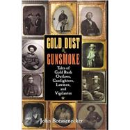 Gold Dust and Gunsmoke : Tales of Gold Rush Outlaws, Gunfighters, Lawmen, and Vigilantes by John Boessenecker, 9780471319733