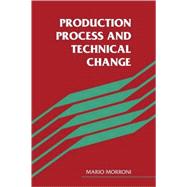 Production Process and Technical Change by Mario Morroni, 9780521119733