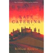 Kate Caterina A Novel by Riviere, William, 9780802139733