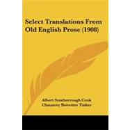 Select Translations from Old English Prose by Cook, Albert Stanburrough; Tinker, Chauncey Brewster, 9781437109733