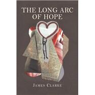 The Long Arc of Hope by Clarke, James, 9781550969733