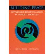 Building Peace : Sustainable Reconciliation in Divided Societies by Lederach, John Paul, 9781878379733