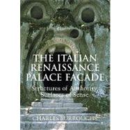 The Italian Renaissance Palace Façade: Structures of Authority, Surfaces of Sense by Charles Burroughs, 9780521109734