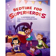 Bedtime for Superheroes by Locke, Katherine; Vieira, Rayanne, 9780762469734