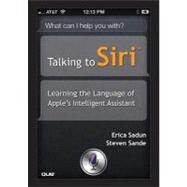 Talking to Siri Learning the Language of Apple's Intelligent Assistant by Sadun, Erica; Sande, Steve, 9780789749734