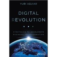 Digital (R)evolution Strategies to Accelerate Business Transformation by Aguiar , Yuri B., 9781119619734
