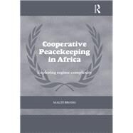 Cooperative Peacekeeping in Africa: Exploring Regime Complexity by Brosig; Malte, 9781138809734